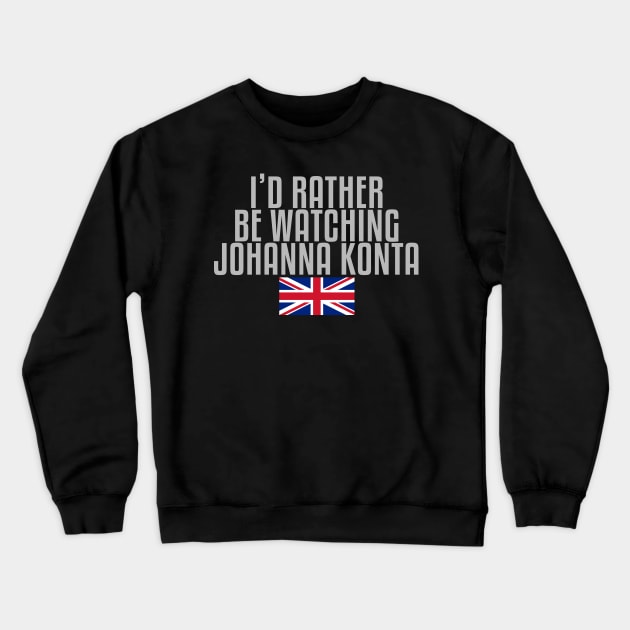 I'd rather be watching Johanna Konta Crewneck Sweatshirt by mapreduce